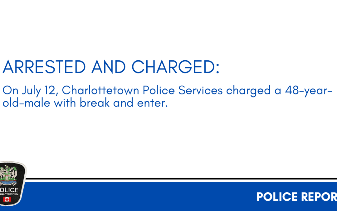 Arrested and Charged: 48-year-old-male charged with break and enter